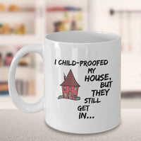 Load image into Gallery viewer, Mom Coffee Mug - Funny Gift For Moms - Coffee Lovers Mug For Women - &quot;I Child Proofed My House&quot;
