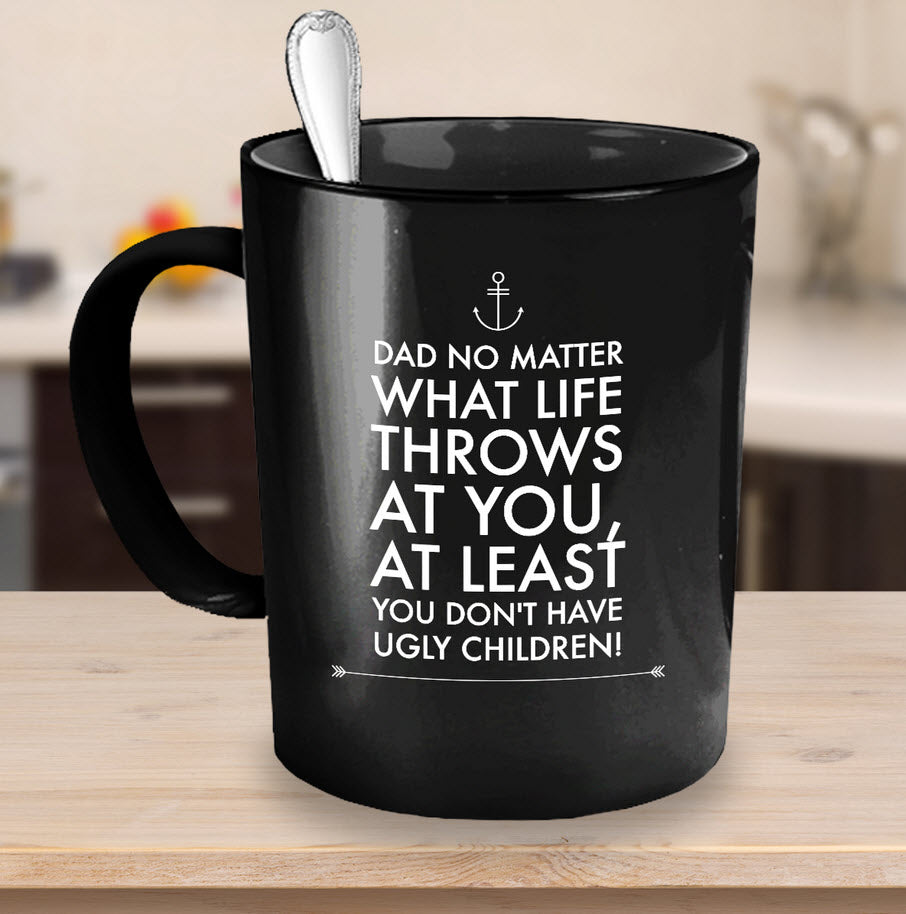 Dad Coffee Mug - Funny Fathers Day Gift From Son Or Daughter - "Dad No Matter What Life Throws"