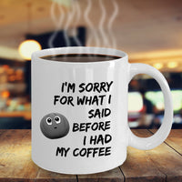 Load image into Gallery viewer, Coffee Lovers Mug - Gift For Him Or Her - Sayings Mug - Sorry Mug - &quot;I&#39;m Sorry For What I Said&quot;

