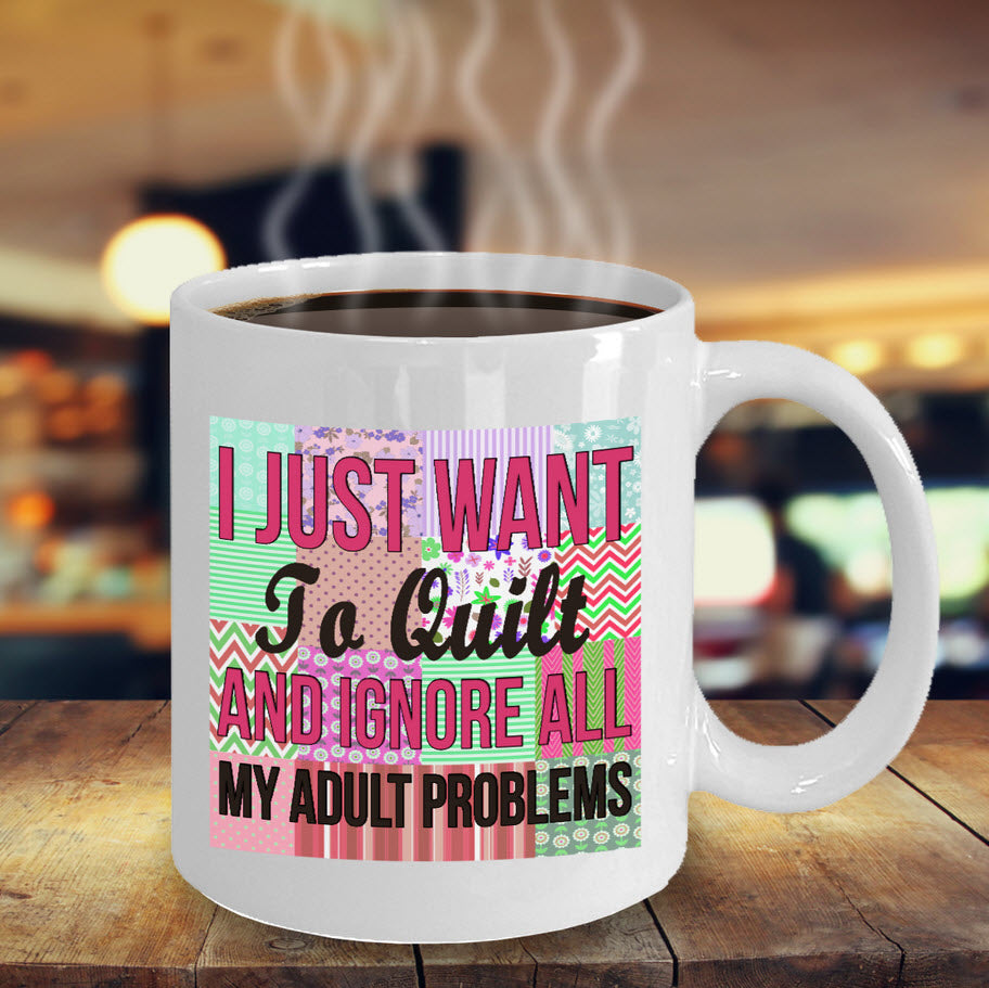 Sewing Coffee Mug - Funny Sewing Lovers Gift For Women - Quilting Mug - "I Just Want To Quilt"