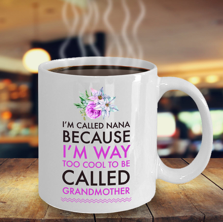 Nana Coffee Mug - Funny Nana Gift - Birthday Gift For Nana - Nana Present - "I'm Called Nana"