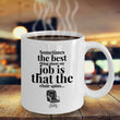 Office Coffee Mug - Funny Job Or Work Mug - Coworker Gift - "Sometimes The Best Thing About My Job"