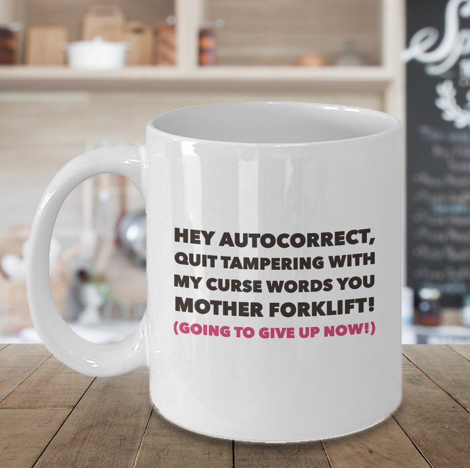 Adult Humor Coffee Mug - Funny Coffee Mug For Women Or Men - "Hey Autocorrect"