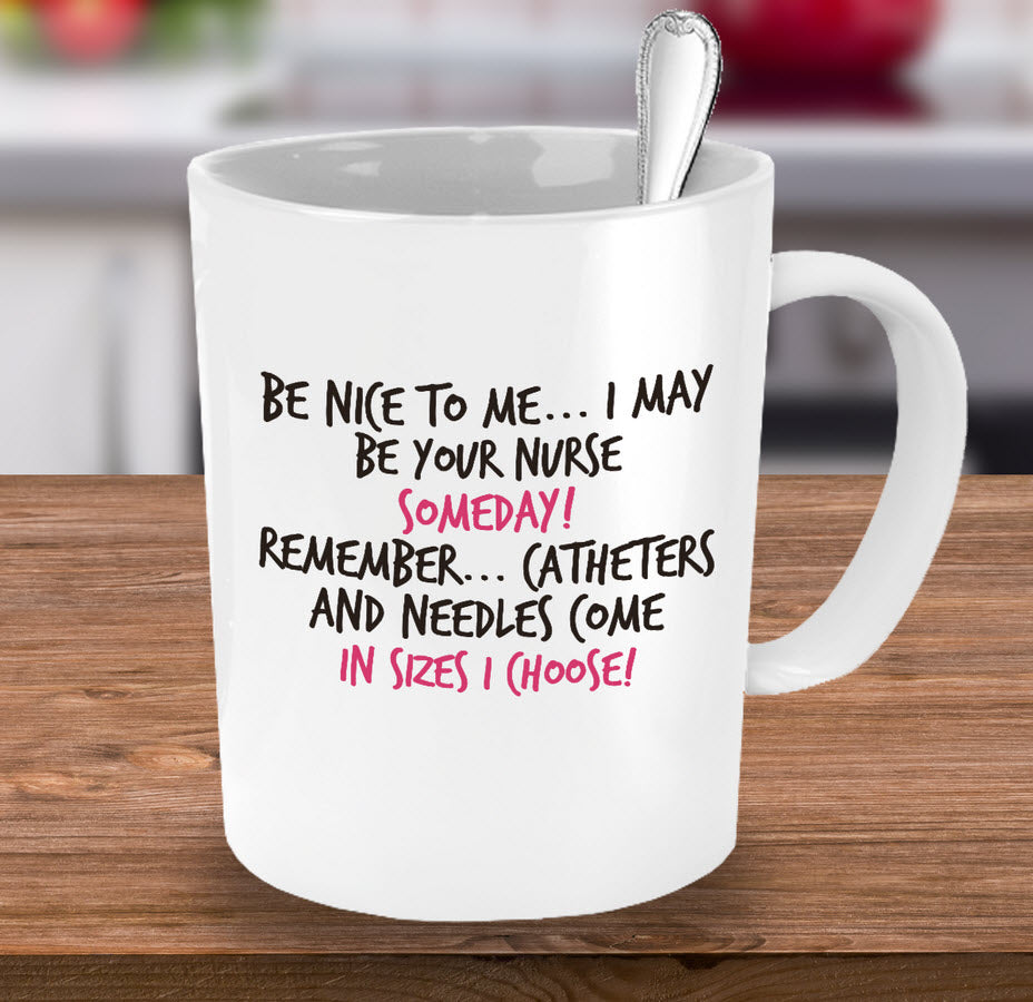 Nurse Coffee Mug - Funny Nurse Practitioner Gift - Gift For Nurses - Nursing Mug - "Be Nice To Me"