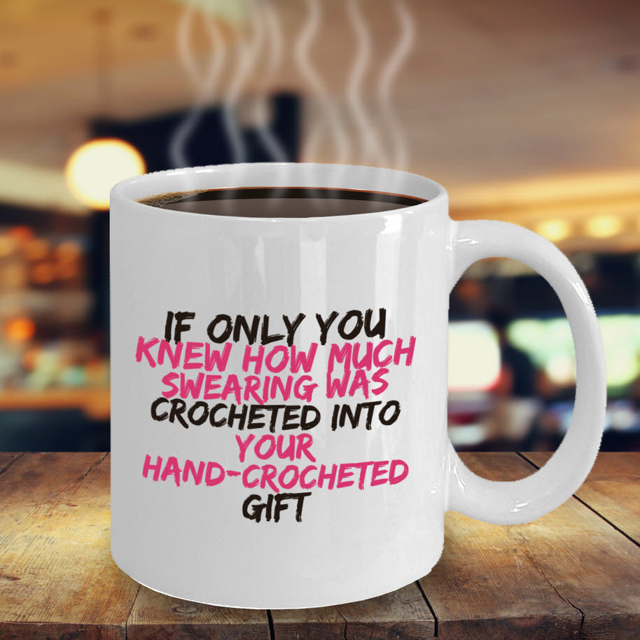 Crochet Mug - Funny Crocheting Gift - Crochet Lovers Gift - "If Only You Knew How Much Swearing"