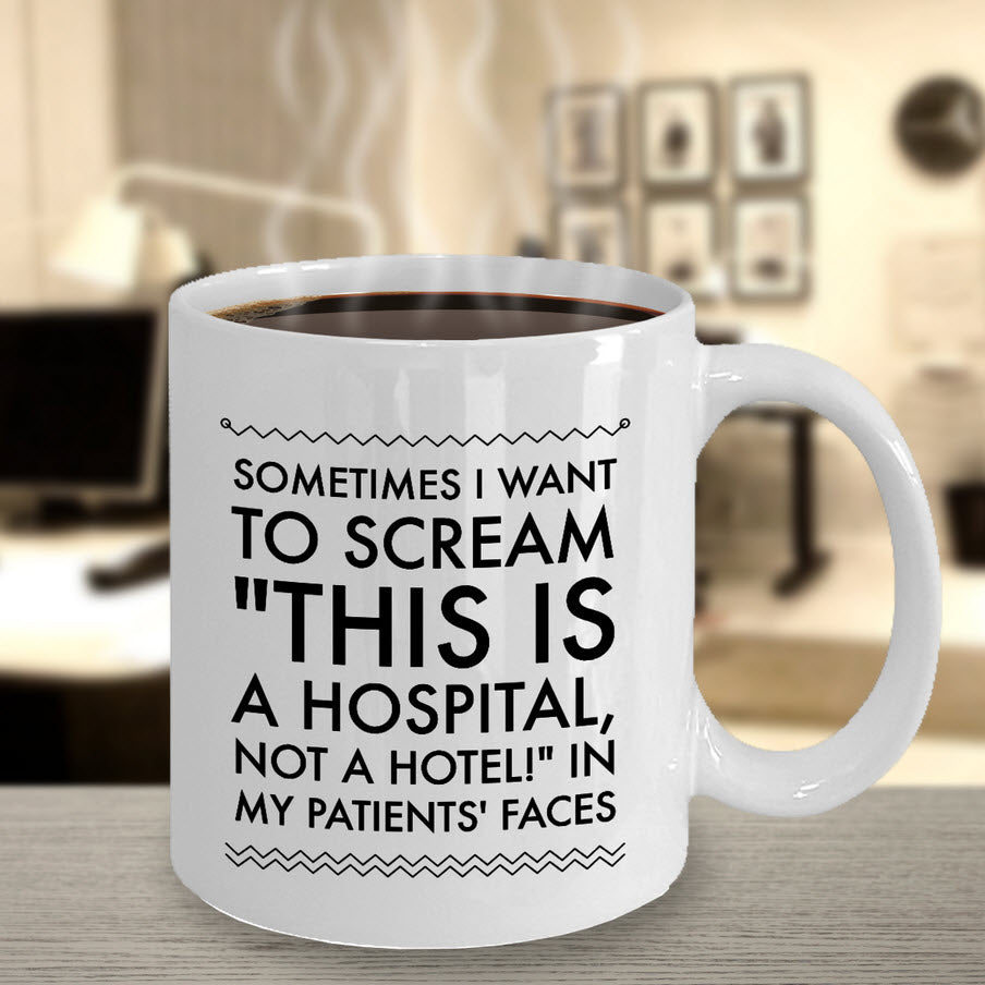 Nurse Coffee Mug - Funny Nursing Gift For Nurses - "Sometimes I Want To Scream This Is A Hospital"
