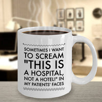 Load image into Gallery viewer, Nurse Coffee Mug - Funny Nursing Gift For Nurses - &quot;Sometimes I Want To Scream This Is A Hospital&quot;
