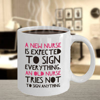 Nurse Coffee Mug - Funny Nursing Gift For Nurses - "A New Nurse Is Expected To Sign Everything"