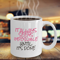 Inspirational Coffee Mug - Motivational And Encouraging Gift Idea - "It Always Seems Impossible"