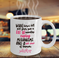 Load image into Gallery viewer, Adult Humor Coffee Mug - Funny Coffee Mug For Women Or Men - &quot;What Doesn&#39;t Kill You&quot;
