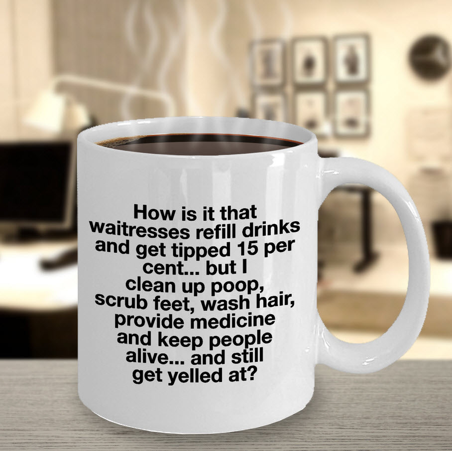 Nurse Coffee Mug - Funny Nursing Gift For Nurses - "How Is It That Waitresses Refill Drinks"
