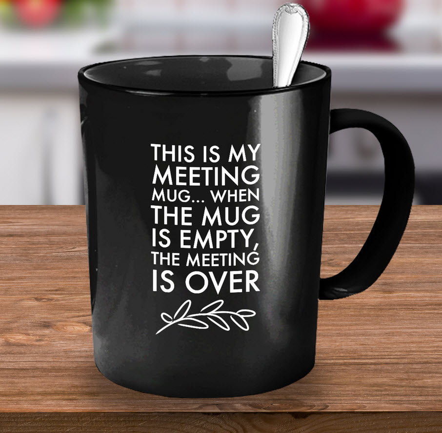 Office Coffee Mug - Funny Job Or Work Mug  - Coworker gift - Office Gift - "This Is My Meeting Mug"