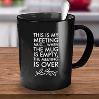 Office Coffee Mug - Funny Job Or Work Mug  - Coworker gift - Office Gift - "This Is My Meeting Mug"