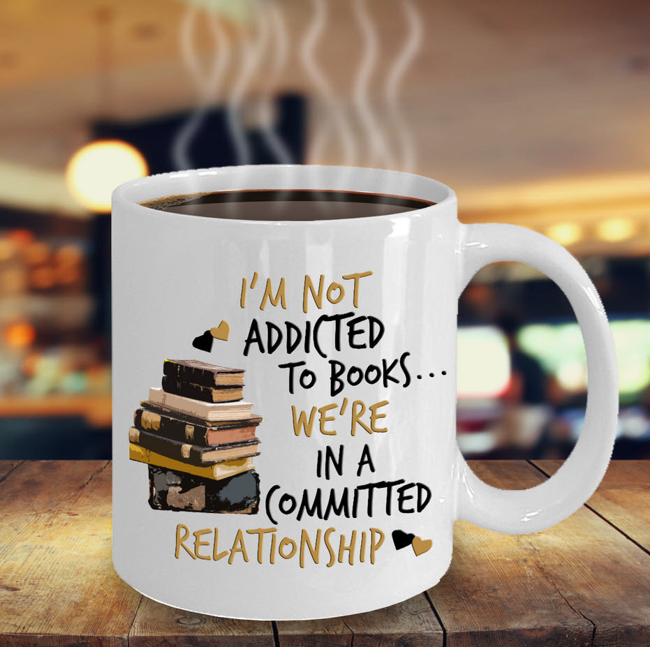 Reading Coffee Mug - Book Lovers Gift For Readers - Reading Gift Mug - "I'm Not Addicted To Books"
