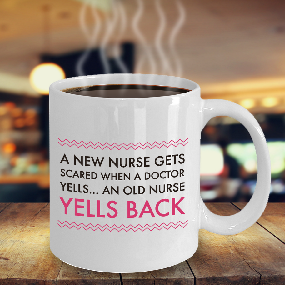 Nurse Coffee Mug - Funny Nursing Gift For Nurses - "A New Nurse Gets Scared When A Doctor Yells"