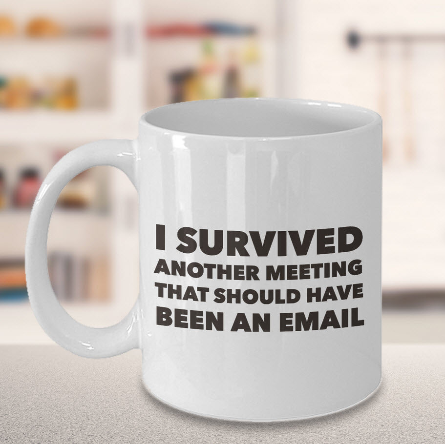 Office Coffee Mug - Funny Job Or Work Mug - Gift For Coworker - "I Survived Another Meeting"