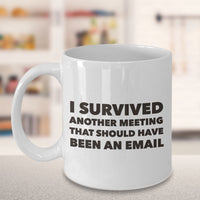 Office Coffee Mug - Funny Job Or Work Mug - Gift For Coworker - "I Survived Another Meeting"
