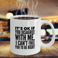 Load image into Gallery viewer, Adult Humor Coffee Mug - Funny Coffee Mug For Women Or Men - &quot;It&#39;s OK if You Disagree With Me&quot;
