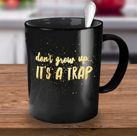 Load image into Gallery viewer, Adult Humor Coffee Mug - Funny Coffee Mug For Women Or Men - &quot;Don&#39;t Grow Up It&#39;s A Trap&quot;
