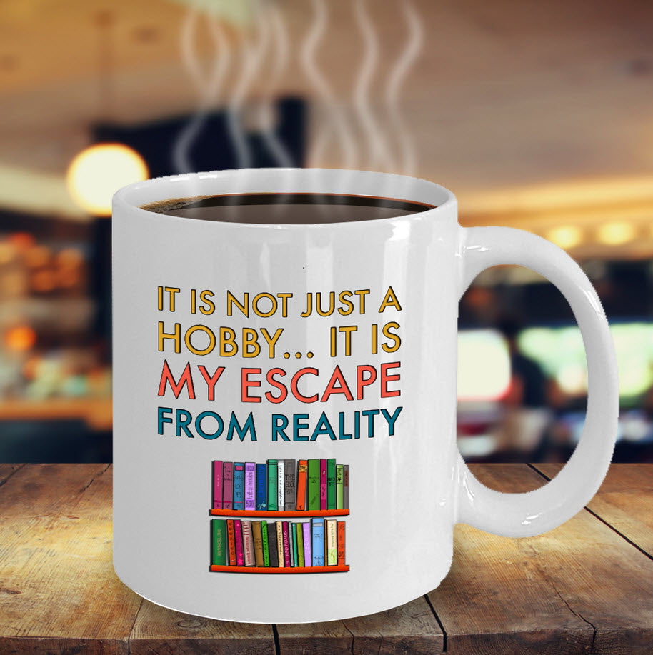 Reading Coffee Mug - Book Lovers Gift For Readers - Reading Gift Mug - "It Is Not Just A Hobby"