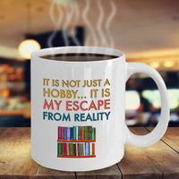 Reading Coffee Mug - Book Lovers Gift For Readers - Reading Gift Mug - "It Is Not Just A Hobby"