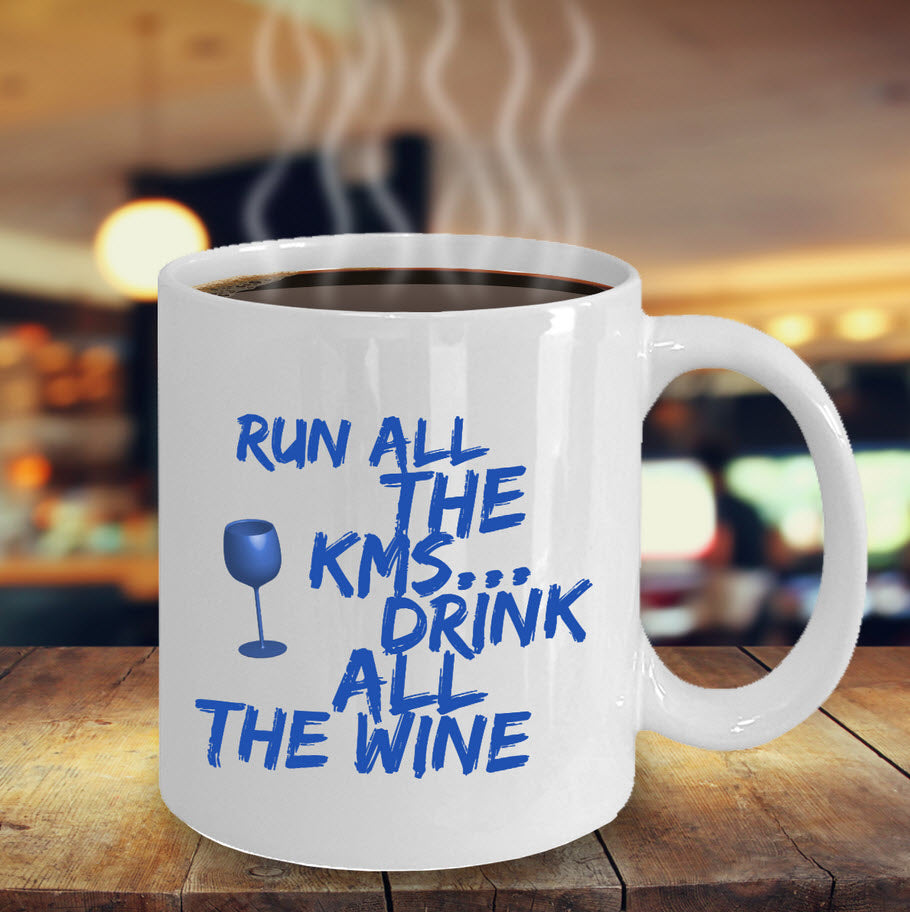 Running Coffee Mug - Funny Runner Or Jogging Lover Gift Idea - "Run All The KMS Drink All The Wine"