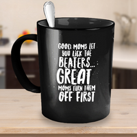 Load image into Gallery viewer, Mom Coffee Mug - Funny Birthday Gift For Moms - Moms Mug - &quot;Good Moms Let You Lick The Beaters&quot;
