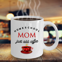 Load image into Gallery viewer, Homeschool Coffee Mug - Funny Homeschooling Gift For Moms - &quot;Homeschool Mom Just Add Coffee&quot;
