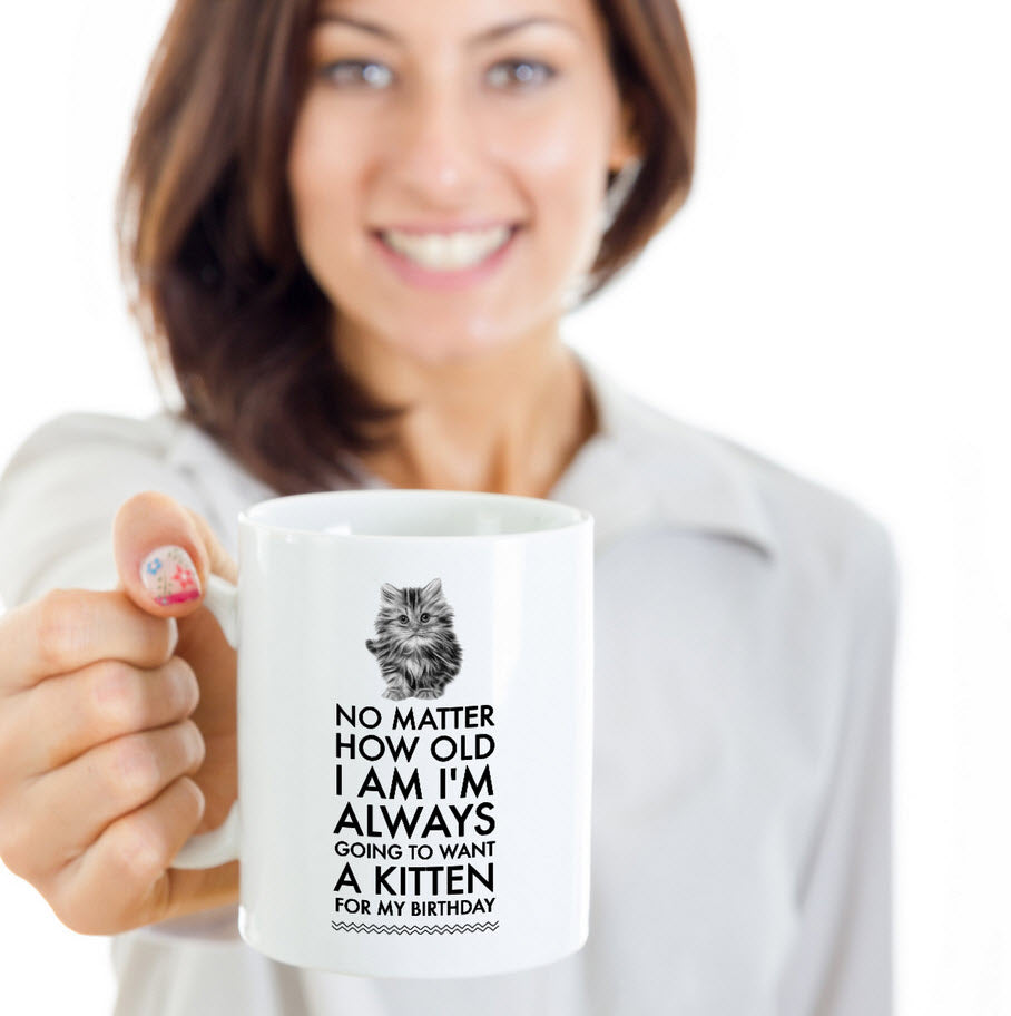 Cat Lover Coffee Mug - Cat Lover Gifts For Women And Men - Kitten Mug - "No Matter How Old I Am"