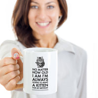 Cat Lover Coffee Mug - Cat Lover Gifts For Women And Men - Kitten Mug - "No Matter How Old I Am"