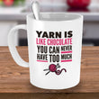 Knitting Coffee Mug - Funny Knitter Mug - Gift For Knitters - "Yarn Is Like Chocolate"