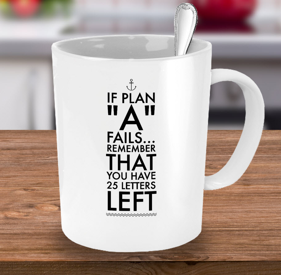 Inspirational Coffee Mug - Inspiring Motivational And Encouraging Gift - "If Plan A Fails"