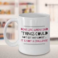 Load image into Gallery viewer, Adult Humor Coffee Mug - Funny Coffee Mug For Women Or Men - &quot;Dear Life&quot;
