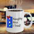 Christmas Coffee Mug - Funny Naughty Nice Coffee Mug Holiday Gift Idea - "Naughty Nice I Tried"