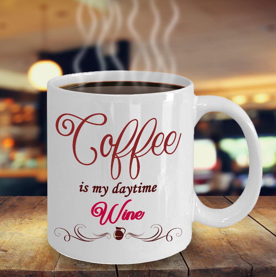Wine Lover Coffee Mug - Funny Wine Lovers Gift - Wine Mugs For Women - "Coffee Is My Daytime Wine"