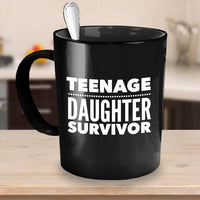 Dad Mom Coffee Mug - Mother Or Fathers Day Gift - Funny Mom/Dad Gift - "Teenage Daughter Survivor"