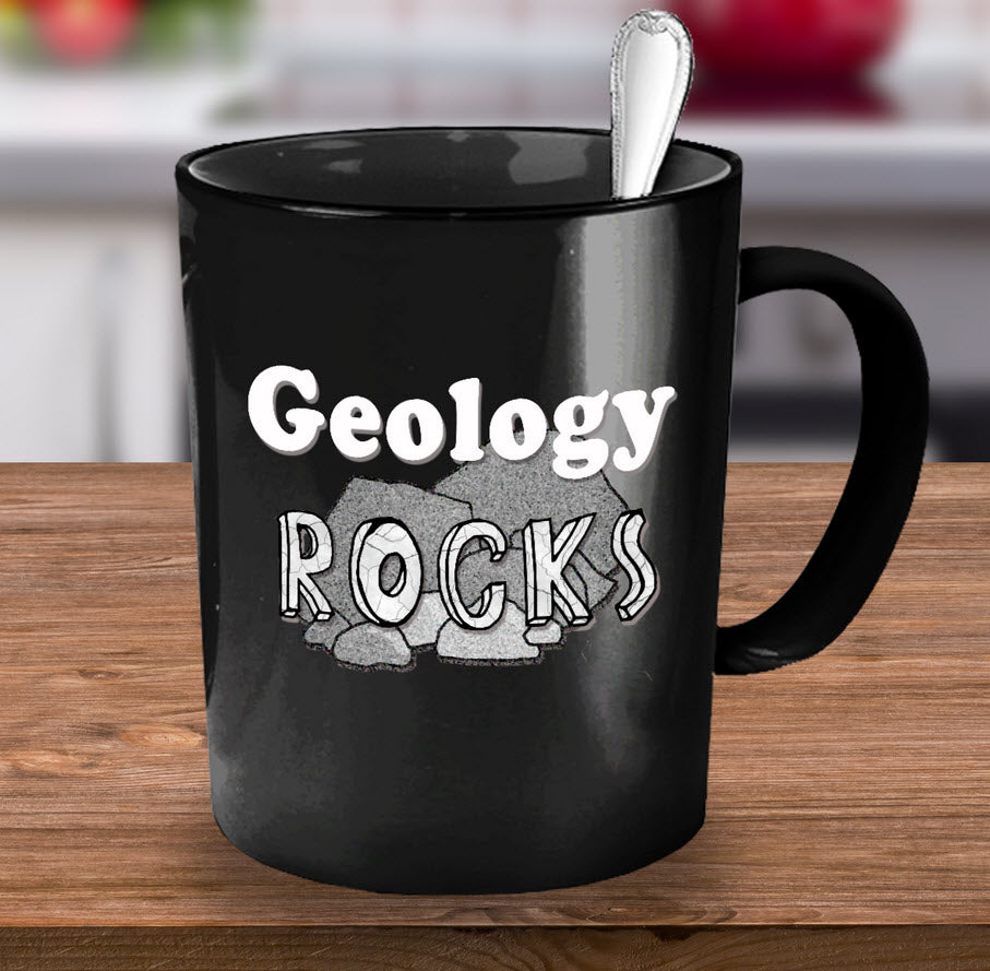 Geology Coffee Mug - Funny Gift For Geologist Or Geology Professor Or Teacher- "Geology Rocks"
