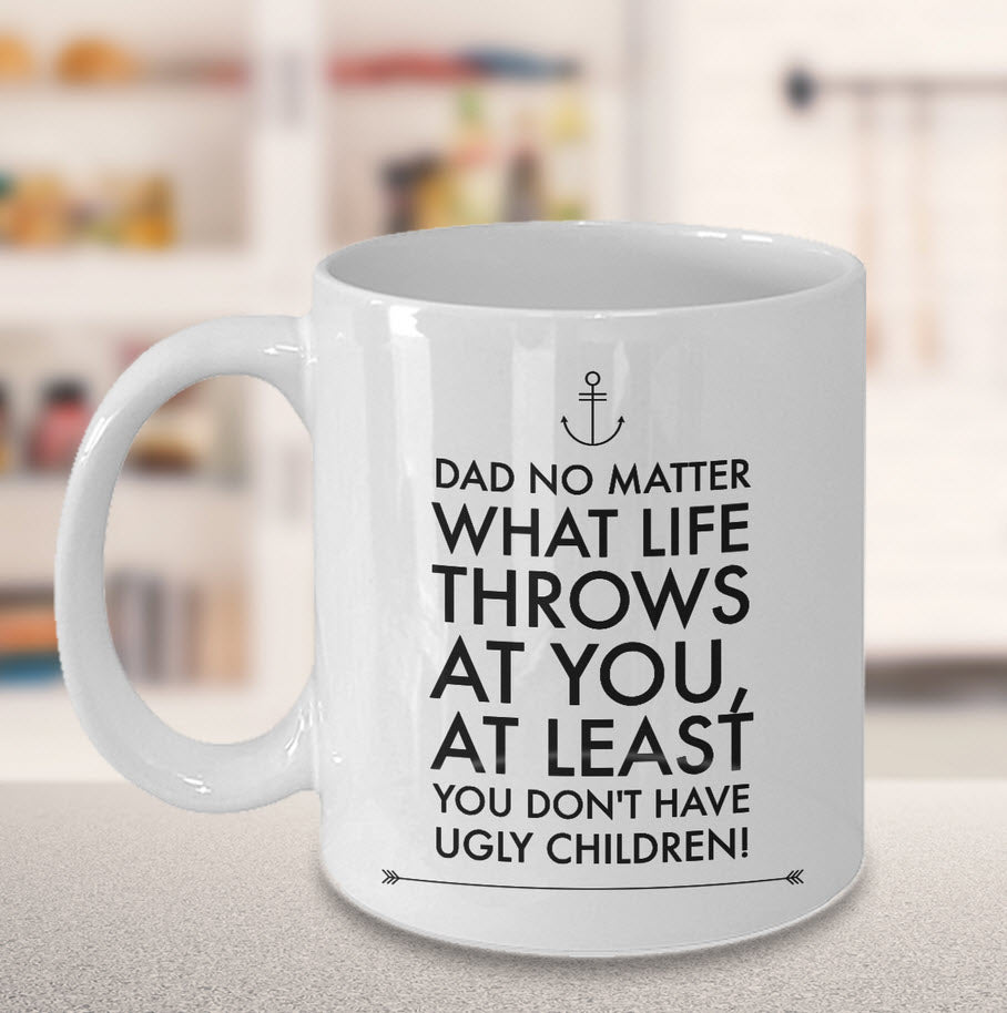 Dad Coffee Mug - Funny Fathers Day Gift From Son Or Daughter - "Dad No Matter What Life Throws"