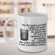 Adult Humor Mug - Funny Coffee Mug For Women Or Men - "My Therapist Set Half A Glass Of Water"