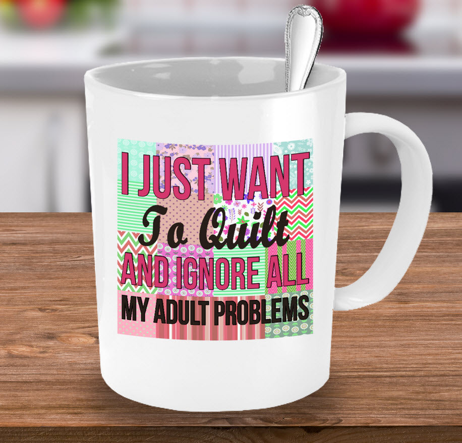Sewing Coffee Mug - Funny Sewing Lovers Gift For Women - Quilting Mug - "I Just Want To Quilt"