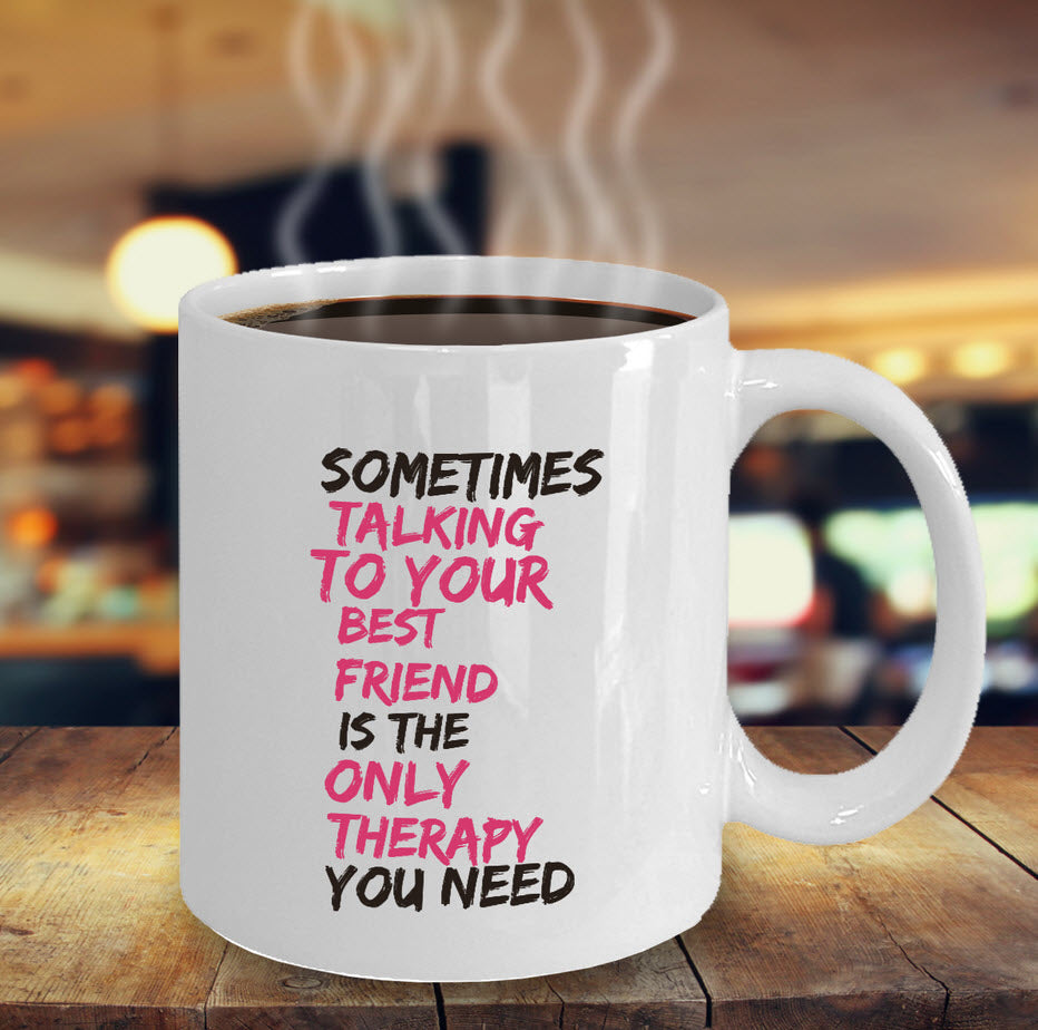 Best Friend Coffee Mug - Friend Gift Idea For Men Or Women - "Sometimes Talking To Your Best Friend"