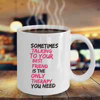 Best Friend Coffee Mug - Friend Gift Idea For Men Or Women - "Sometimes Talking To Your Best Friend"