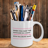 Load image into Gallery viewer, Adult Humor Mug - Funny Coffee Mug For Women Or Men - &quot;When You Said The Dishwasher Was Loaded&quot;
