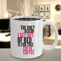 Load image into Gallery viewer, Coffee Lover Mug - Funny Coffee Lovers Gift Idea - &quot;The Only Reason I Get Out Of Bed&quot;
