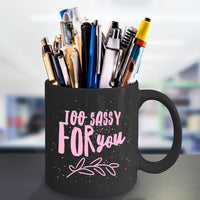 Load image into Gallery viewer, Sassy Coffee Mug - Funny Coffee Mug For Women And Girls - &quot;Too Sassy For You&quot;
