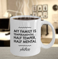 Load image into Gallery viewer, Adult Humor Coffee Mug - Funny Coffee Mug For Women Or Men - &quot;My Family Is Temperamental&quot;
