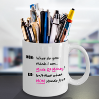 Mom Coffee Mug - Funny Gift For Moms - Mug For Women - "What Do You Think I Am, Made Of Money"