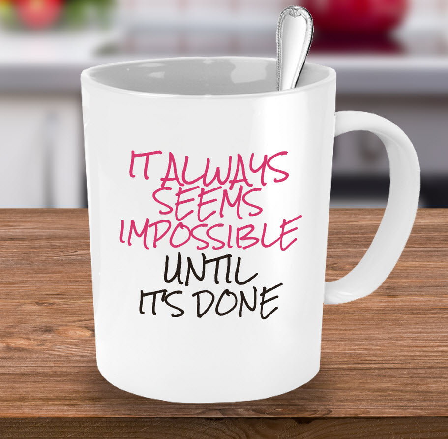 Inspirational Coffee Mug - Motivational And Encouraging Gift Idea - "It Always Seems Impossible"