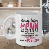 Load image into Gallery viewer, Mom Coffee Mug - Funny Gift For Moms - Pregnancy Mug - &quot;During Labor The Pain Is So Great&quot;
