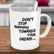 Inspirational Coffee Mug - Inspiring Motivational & Encouraging Gift - "Don't Stop Running Towards"